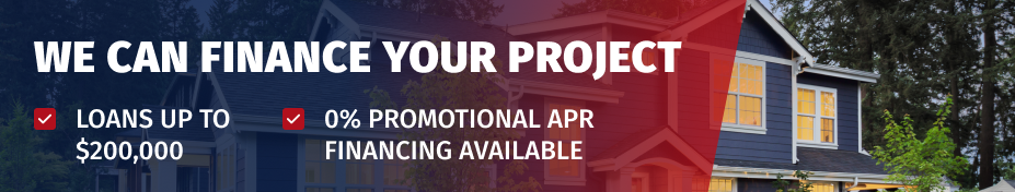We Can Finance Your Project — Loans up to $200,000 — 0% Promotional APR Financing Available